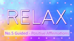 Relaxation 5 - Positive Affirmations
