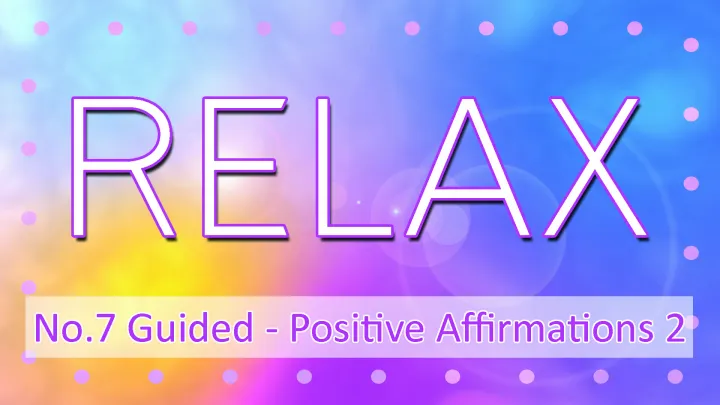 Relaxation 7 - Positive Affirmations 2